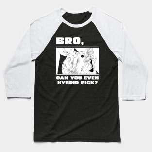 Bro, can you even hybrid pick? (version 1) Baseball T-Shirt